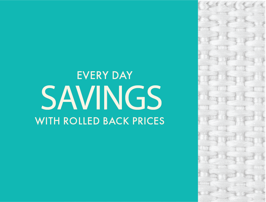 Everyday Savings on Rolled Back Prices!